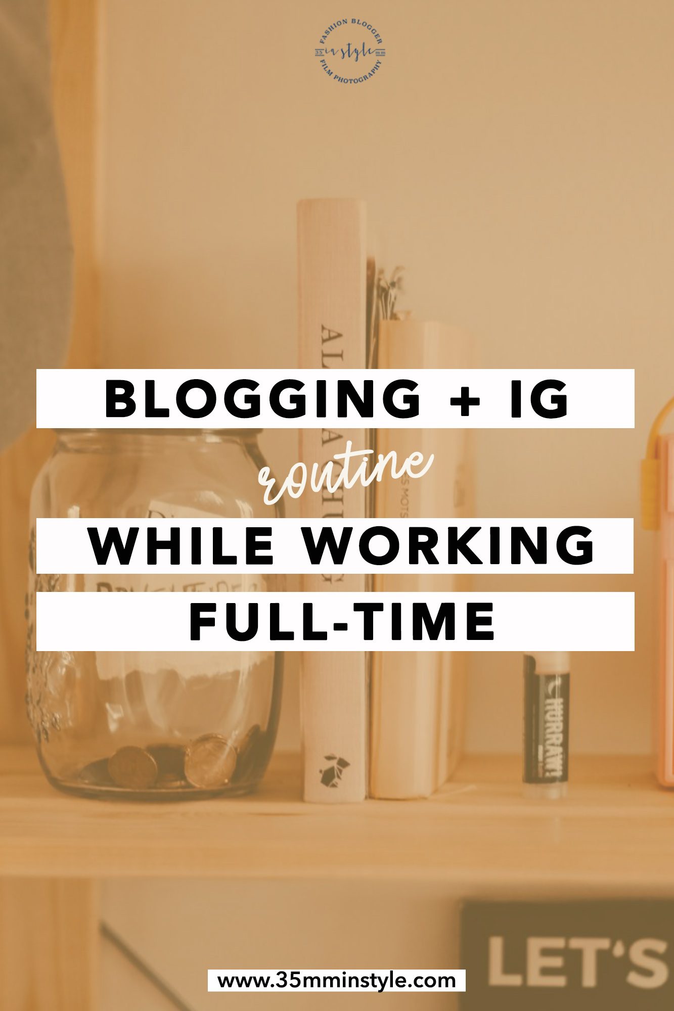Updated Blogging Routine while Working Full-time 35mminstyle