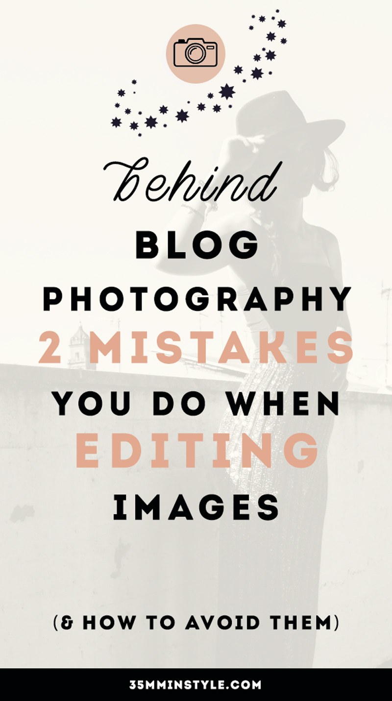 Behind Blog Photography: 2 common editing mistakes every blogger makes