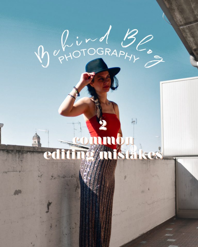 Behind Blog Photography: 2 common editing mistakes every blogger makes