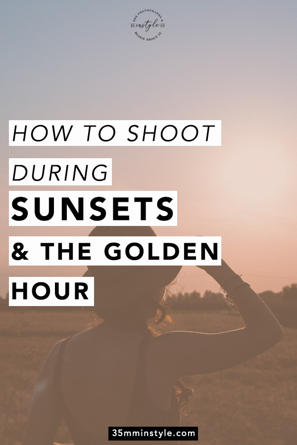 How to shoots during sunsets and the golden hour